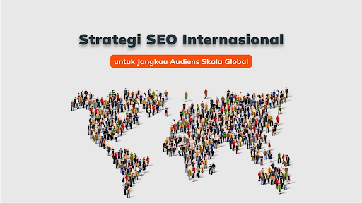 International SEO Guide: Tips & Praktik Terbaik untuk Meningkatkan Peringkat Pencarian Global